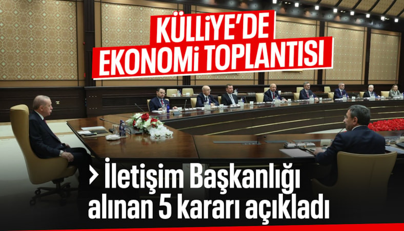 İletişim Başkanlığı ekonomi toplantısında alınan 5 kararı açıkladı