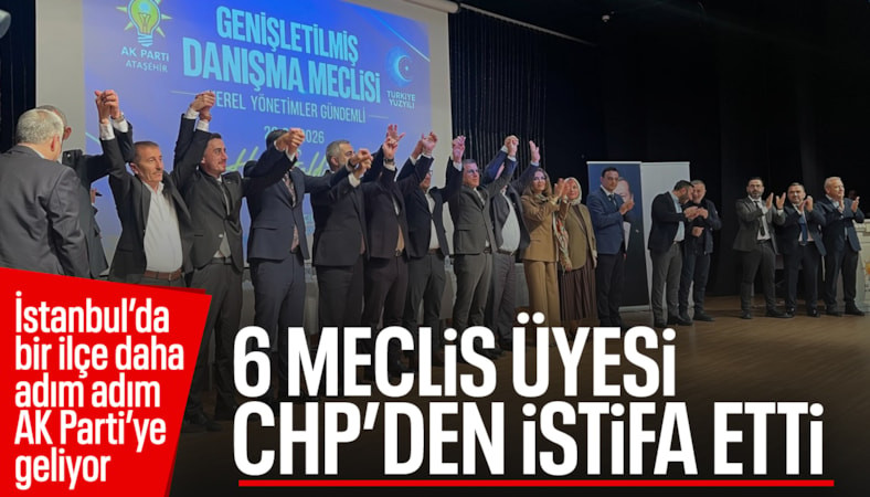 Ataşehir Belediye Meclisi’nde 6 CHP’li üye AK Parti’ye katıldı