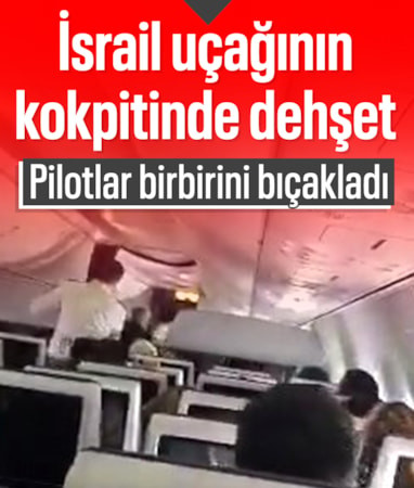 İsrail’e giden uçağın kokpitinde dehşet anları: Pilotlar birbirini bıçakladı