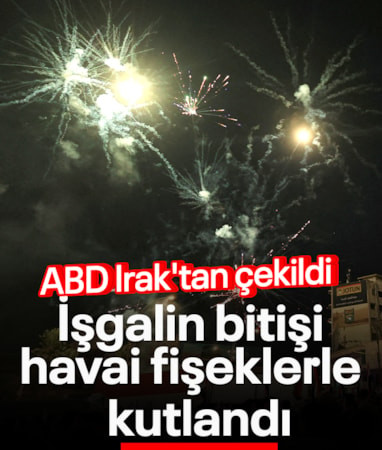 ABD Irak'tan çekildi: İşgalin bitişi havai fişeklerle kutlandı