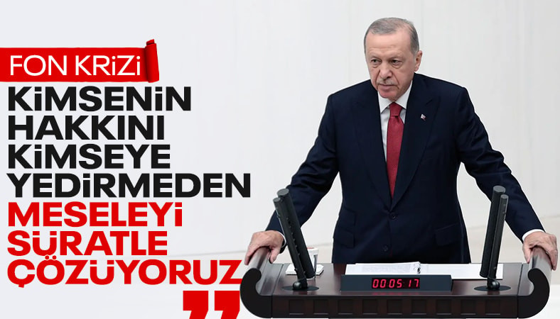 Cumhurbaşkanı Erdoğan'dan 'fon krizi' mesajı: Kimsenin hakkını kimseye yedirmeyiz
