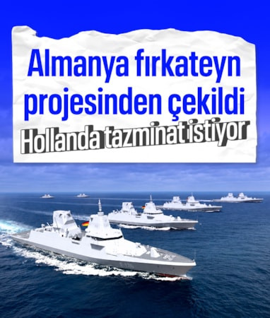 Almanya fırkateyn projesinden çekildi: Hollandalılar 4,7 milyar euro tazminat istiyor