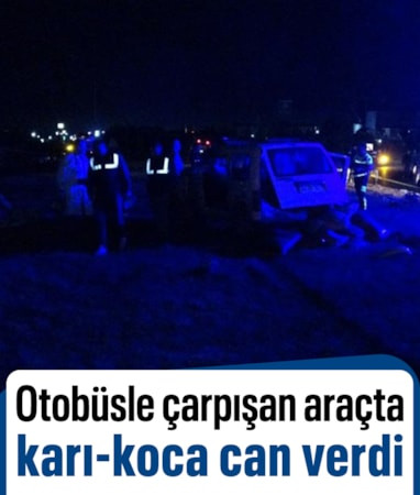 Malatya'da otobüsle çarpışan araçtaki karı-koca öldü