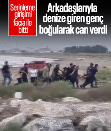 Mersin'de arkadaşlarıyla denize giren genç boğularak can verdi