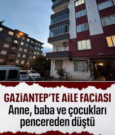 Gaziantep'te anne, baba ve oğulları pencereden düştü: 1 ölü 2 yaralı
