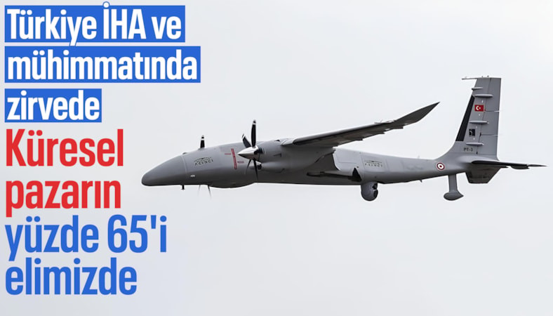 Dünya İHA ve mühimmat pazarının yüzde 65'i Türkiye'nin kontrolünde