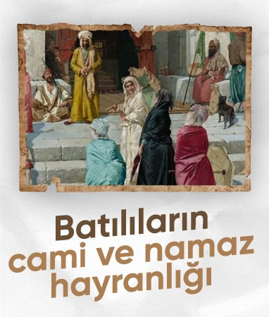 Ümit Yenişehirli yazdı: Batılıların cami ve namaz hayranlığı