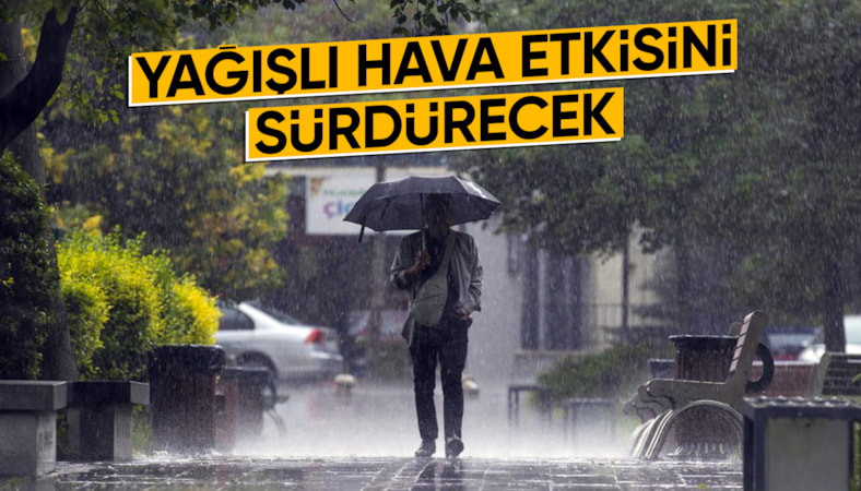 Yurdun büyük bir kesiminde yağışlı hava etkisini sürdürecek