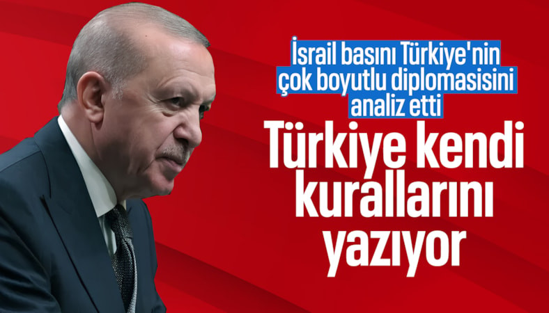 Türkiye'nin çok boyutlu politikası Tel Aviv'de panik yarattı