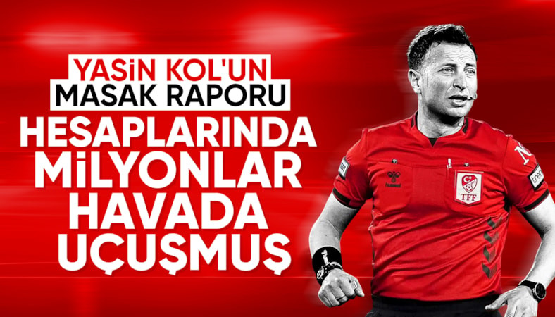 Yasin Kol hakkındaki MASAK raporu ortaya çıktı