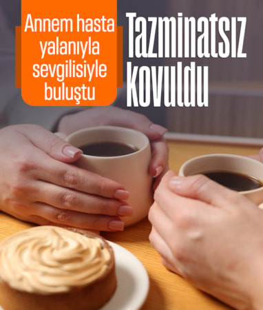 ‘Annem hasta’ yalanıyla sevgilisiyle buluştu: Tazminatsız kovuldu