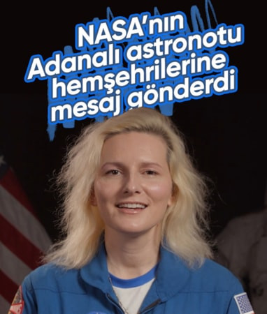 NASA'nın Adana doğumlu astronotundan hemşehrilerine mesaj: Uzaydan sizlere el sallayacağım