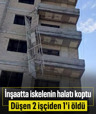 Mersin'de inşaat iskelesinden düşen 2 işçiden 1'i öldü