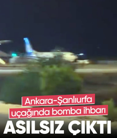 Ankara-Şanlıurfa uçağındaki bomba ihbarı asılsız çıktı