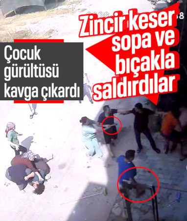 Adana'da çocukların gürültüsü kavga çıkardı: Zincir, keser, sopa ve bıçaklarla saldırdılar