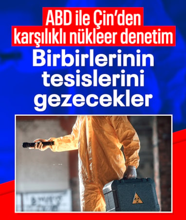 CNN: ABD ile Çin, nükleer tesislerine karşılıklı ziyaretler yapmayı görüştü