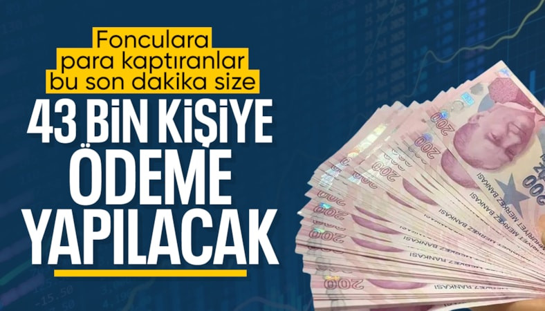 'Yarın 17 fonda ödeme başlıyor'