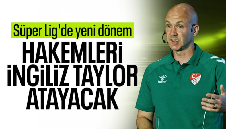 Süper Lig'de hakem atamalarını Anthony Taylor gerçekleştirecek