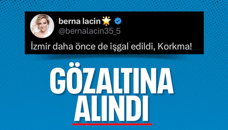İzmir paylaşımı nedeniyle soruşturma başlatılan Berna Laçin gözaltına alındı