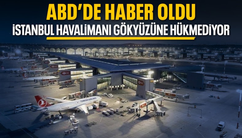 CNN: İstanbul Havalimanı gökyüzüne hükmediyor