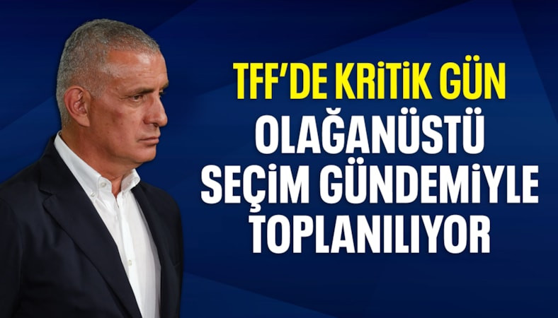 TFF olağanüstü seçim gündemiyle toplanıyor