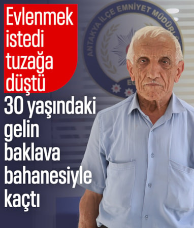 Hatay'da 75 yaşındaki adam evlilik tuzağına düştü