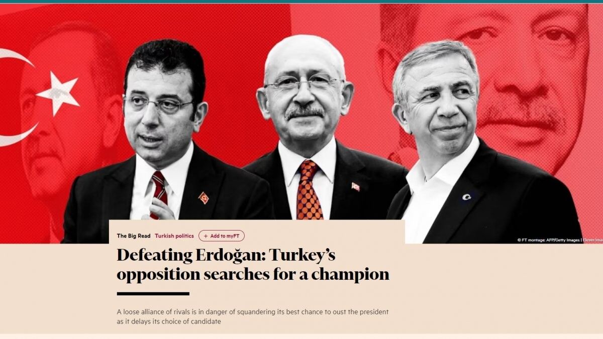 Financial Times'tan Türkiye'deki muhalefete Cumhurbaşkanlığı seçimleri için analiz