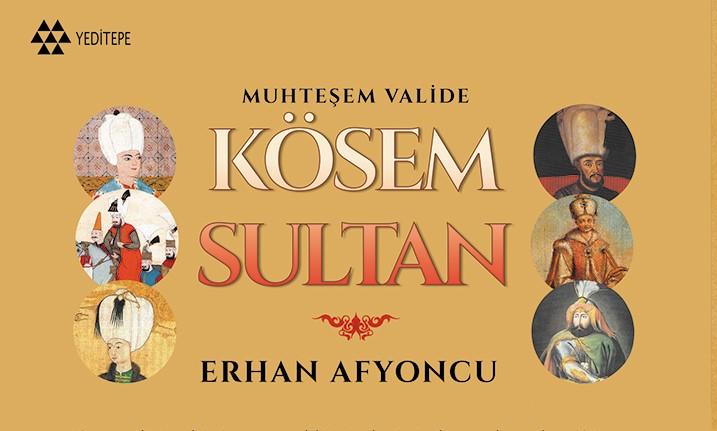 Erhan Afyoncu Kösem Sultan'ın hikayesini yazdı