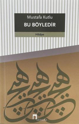 Mustafa Kutlu’dan Bir Demet Hikâye: Bu Böyledir