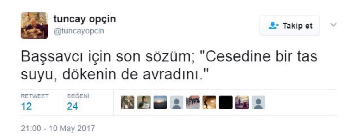 FETÖ'cü Tuncay Opçin ölen başsavcıya Twitter'dan saldırdı