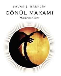 Savaş Şafak Barkçin ve Gönül Makamı