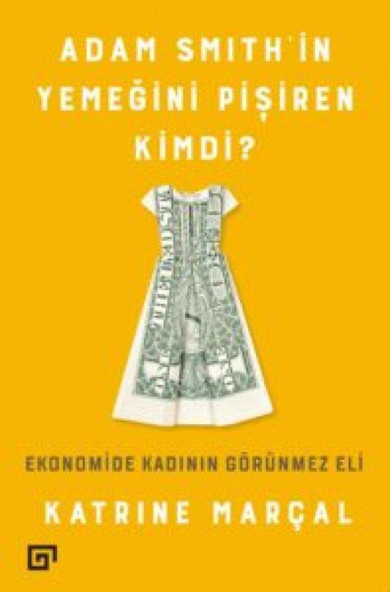 'Adam Smith’in Yemeğini Pişiren Kimdi?