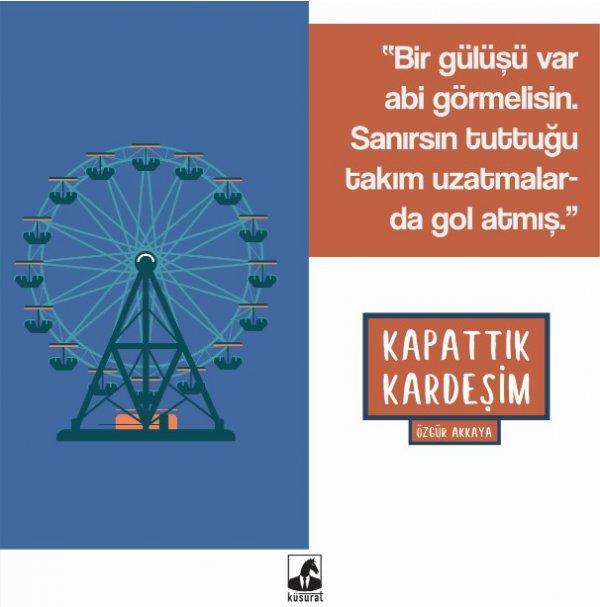 Özgür Akkaya - Kapattık Kardeşim alıntılar