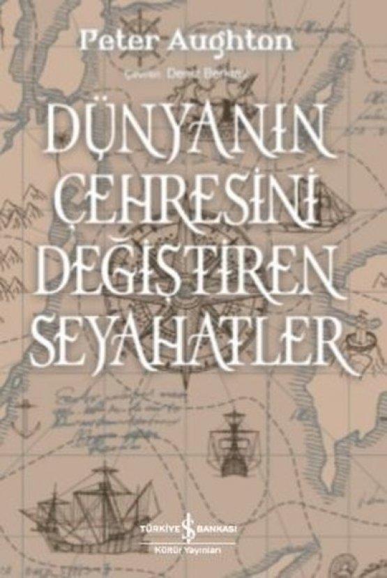 Dünyanın Çehresini Değiştiren Seyahatler - Peter Aughton