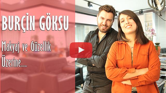 Burçin Göksu ile makyaj ve güzellik üzerine konuştuk