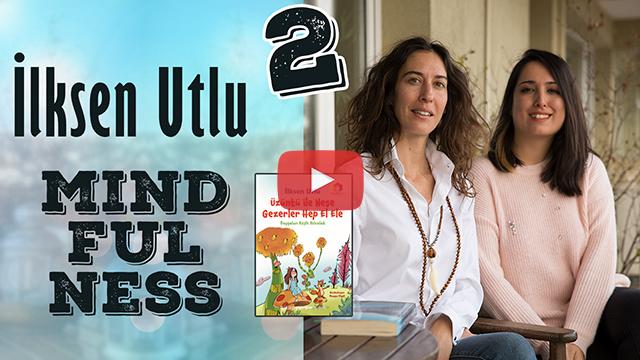 İlksen Utlu ile Mindfulness eğitimi üzerine konuşmaya devam ediyoruz