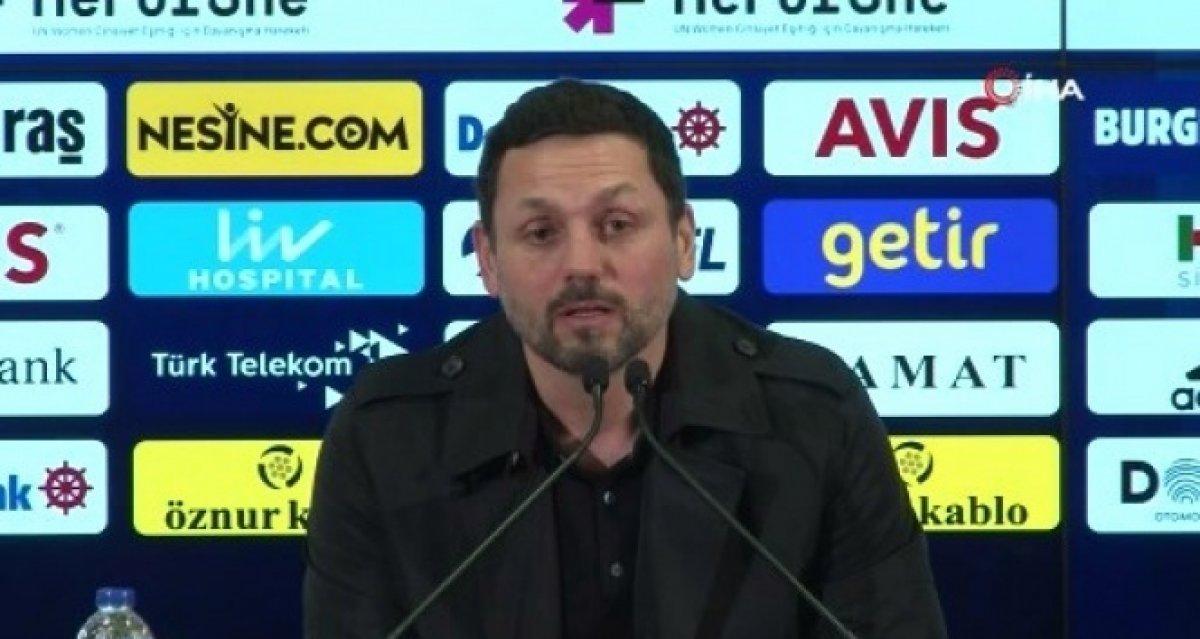 Erol Bulut: Daha güzel bir Fenerbahçe izleteceğiz
