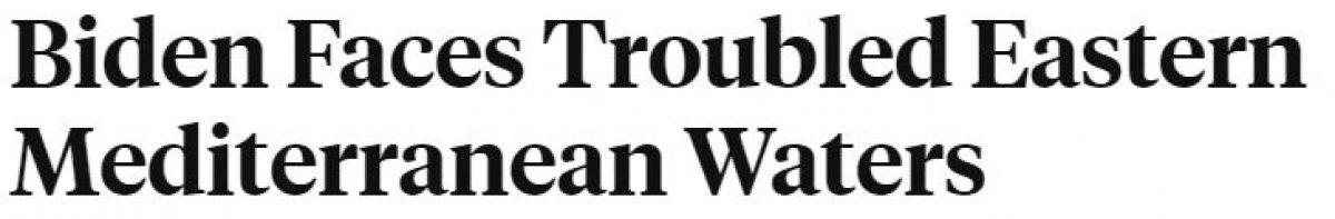 Foreign Policy: Yunanistan ve Kıbrıslı Rumlar, Biden'dan Türkiye'ye karşı destek istiyor