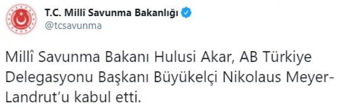 Hulusi Akar, AB Türkiye Delegasyonu Başkanı Meyer-Landrut'u kabul etti