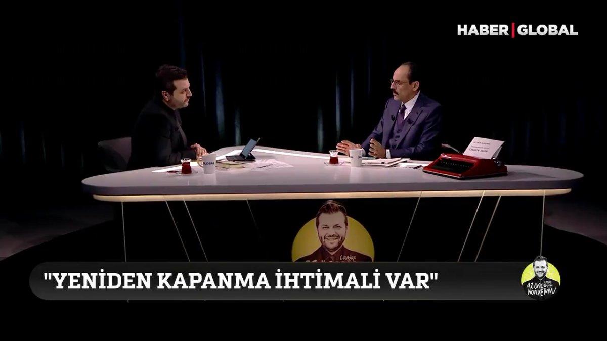 İbrahim Kalın: Yeniden kapanma ihtimali var