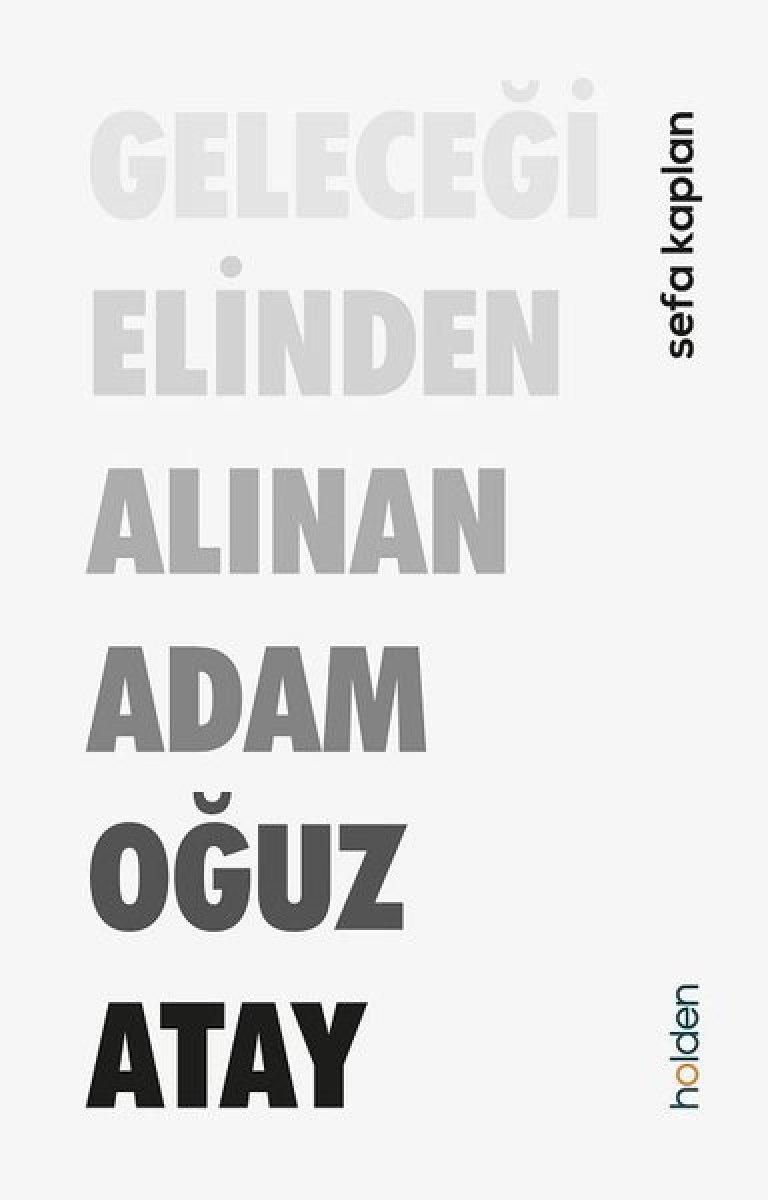 Geleceği Elinden Alınan Adam: Oğuz Atay kitabı
