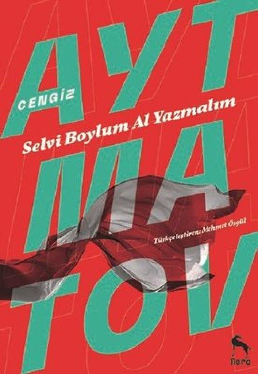 Cengiz Aytmatov'un Selvi Boylum Al Yazmalım romanından seçmeler