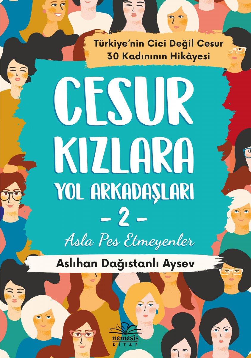 Aslıhan Dağıstanlı'nın rehber kitabı: Cesur Kızlara Yol Arkadaşları 2: Asla Vazgeçme