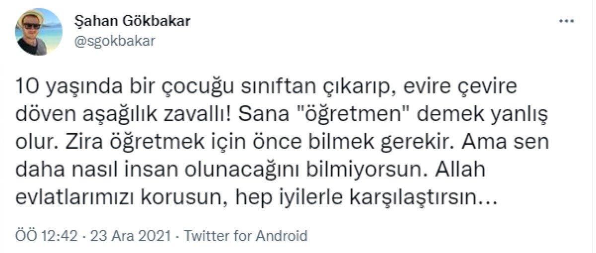 Şahan Gökbakar'dan öğrenciyi darbeden öğretmene 'zavallı' tepkisi