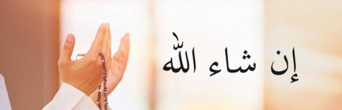 İnşaallah kelimesi ne anlama gelir? Neden kullanılmalı?