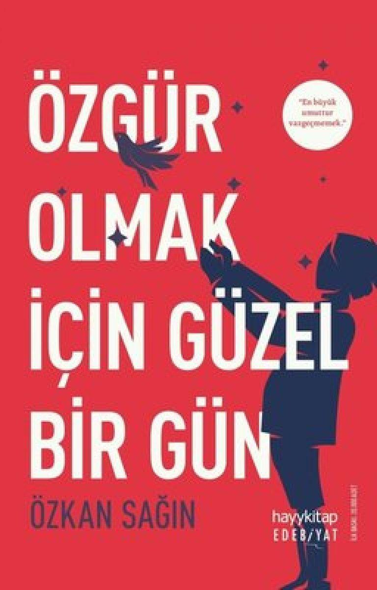 Özkan Sağın’dan çarpıcı bir roman : Özgür Olmak İçin Güzel Bir Gün