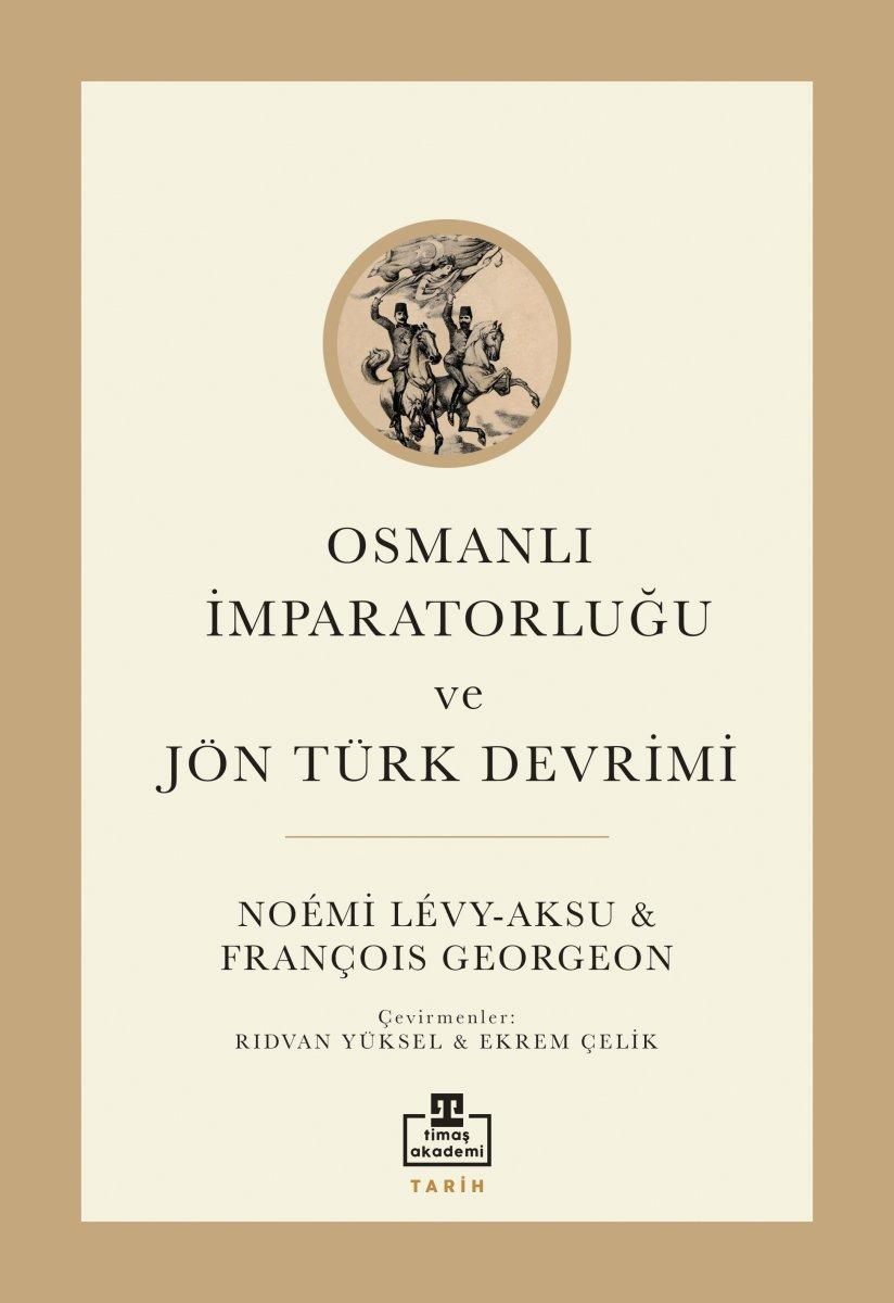 Noemi Levy-Aksu ve François Georgeon Osmanlı İmparatorluğu ve Jön Türk Devrimi