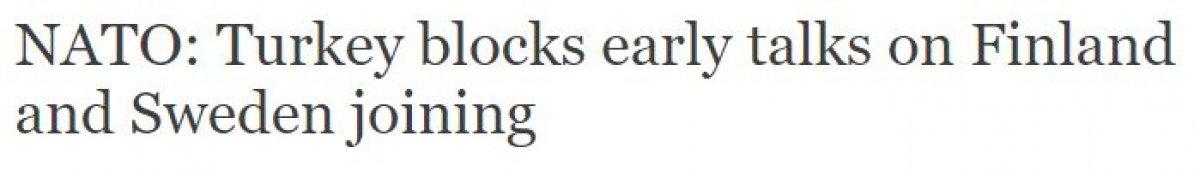 Türkiye, Finlandiya ve İsveç'in NATO'ya üyelik müzakerelerini engelledi