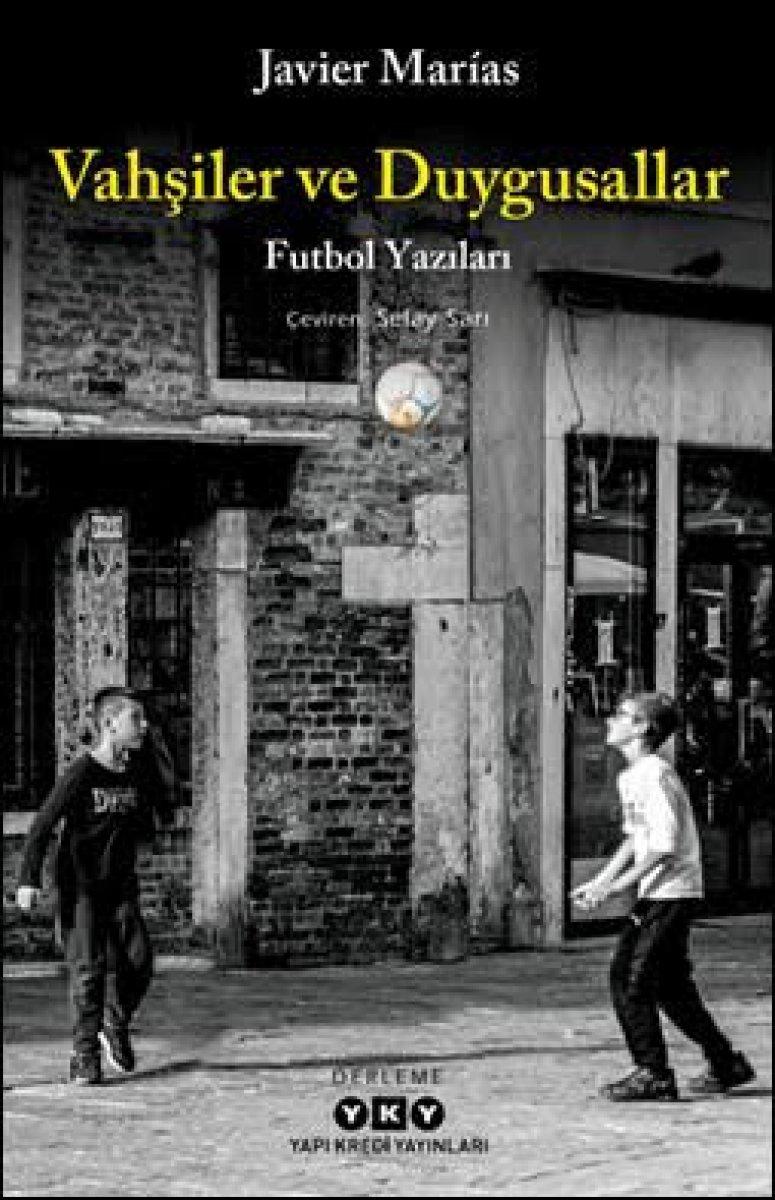 Javier Marías'dan Vahşiler ve Duygusallar: Futbol Yazıları