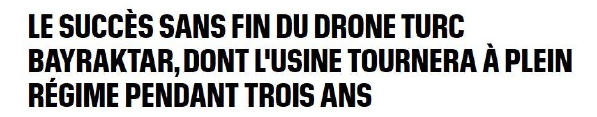 Fransa, Türkiye'nin SİHA gücünü konuşuyor